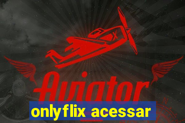 onlyflix acessar